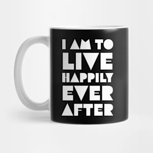 I Am to Live Happily Ever After Mug